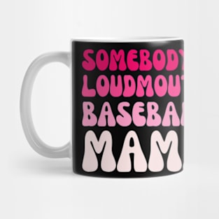 Somebody's Loudmouth baseball Mama, baseball Mothers Day Mug